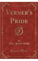 Verner's Pride, Vol. 1 of 3 (Classic Reprint)