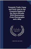 Yosemite Trails; Camp and Pack-train in the Yosemite Region of the Sierra Nevada. With Illustrations From Photographs and a Map