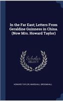 In the Far East; Letters from Geraldine Guinness in China. (Now Mrs. Howard Taylor)