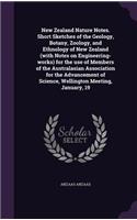 New Zealand Nature Notes. Short Sketches of the Geology, Botany, Zoology, and Ethnology of New Zealand (with Notes on Engineering-Works) for the Use of Members of the Australasian Association for the Advancement of Science, Wellington Meeting, Janu