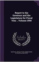 Report to the Governor and the Legislature for Fiscal Year .. Volume 1990