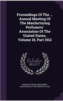 Proceedings of the ... Annual Meeting of the Maufacturing Perfumers' Association of the United States, Volume 18, Part 1912