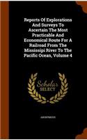 Reports Of Explorations And Surveys To Ascertain The Most Practicable And Economical Route For A Railroad From The Mississipi River To The Pacific Ocean, Volume 4