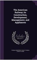 The American Railway; its Construction, Development, Management, and Appliances