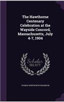 The Hawthorne Centenary Celebration at the Wayside Concord, Massachusetts, July 4-7, 1904
