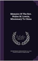 Memoirs Of The Rev. Walter M. Lowrie, Missionary To China