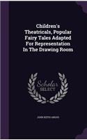 Children's Theatricals, Popular Fairy Tales Adapted For Representation In The Drawing Room
