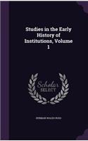 Studies in the Early History of Institutions, Volume 1