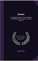 Greece: I. Legendary Greece. Ii. Grecian History to the Reign of Peisistratus at Athens, Volume 2