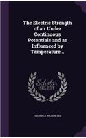 The Electric Strength of air Under Continuous Potentials and as Influenced by Temperature ..