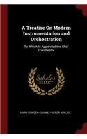 A Treatise On Modern Instrumentation and Orchestration