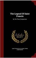 THE LEGEND OF SAINT FRANCIS: BY THE THRE