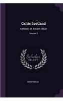 Celtic Scotland: A History of Ancient Alban; Volume 3