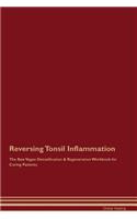 Reversing Tonsil Inflammation the Raw Vegan Detoxification & Regeneration Workbook for Curing Patients