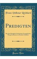 Predigten: Bey Dem RÃ¶niglich GÃ¤chsischen Evangelischen Hosgottesdienste Zu Dresden Gehalten (Classic Reprint)