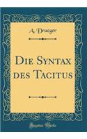 Die Syntax Des Tacitus (Classic Reprint)