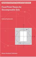 Fixed Point Theory for Decomposable Sets: (2 Topological Fixed Point Theory and Its Applications)