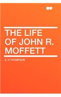 The Life of John R. Moffett