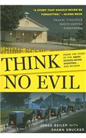 Think No Evil: Inside the Story of the Amish Schoolhouse Shooting... and Beyond