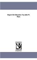 Report On Education / by John W. Hoyt.