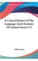 A Critical History Of The Language And Literature Of Antient Greece V3: (English)