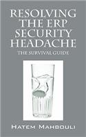 Resolving the Erp Security Headache: The Survival Guide