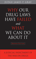 Why Our Drug Laws Have Failed and What We Can Do about It: A Judicial Indictment of the War on Drugs