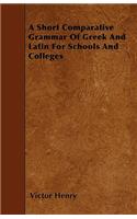 A Short Comparative Grammar Of Greek And Latin For Schools And Colleges