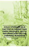 Cold Storage as a Factor in Marketing Farm Produce - With Information on the Farming Business