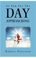 As You See the Day Approaching