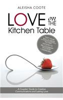 Love on the Kitchen Table: A Couples' Guide to Creative Communications and Lasting Love