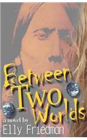 Between Two Worlds: (English)