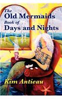 The Old Mermaids Book of Days and Nights: A Daily Guide to the Magic and Inspiration of the Old Sea, the New Desert, and Beyond