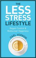 The Less-Stress Lifestyle: Regain Control & Rediscover Happiness