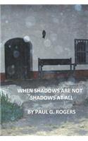 When Shadows are not Shadows at all