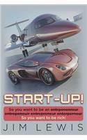 Start-Up!: So you want to be an entrpenenreur entrepenouir entrepreneur enterperneur So you want to be rich!