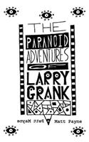 Paranoid Adventures of Larry Grank
