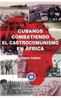 Cubanos combatiendo el castrocomunismo en África: (Spanish)