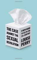 Case Against the Sexual Revolution