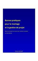 Bonnes Pratiques Pour Le Montage Et La Gestion de Projet: Reussir Son Projet Au Niveau Local, National, Europeen Ou International