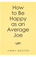 How to Be Happy as an Average Joe