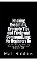 Hacking Essentials, Evernote Tips and Tricks and Command Linux for Beginners Bo