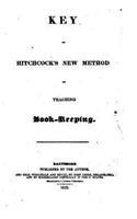 Key of Hitchcock's New Method of Teaching Book-keeping: (English)