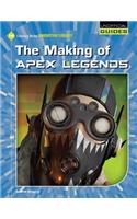 The Making of Apex Legends: (21st Century Skills Innovation Library: Unofficial Guides)
