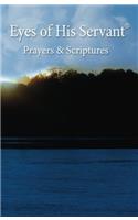 Eyes of His Servant Prayers and Scriptures: Prayers and Scriptures