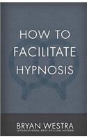 How To Facilitate Hypnosis