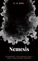 Nemesis: Otherwise the Raven's Will and Other Short Stories Volume 1