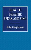 How to Breathe Speak and Sing