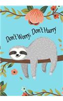 Sloth Notebook with "Don't Worry, Don't Hurry" Quote Sloth Journal/Sketch Book: Perfect 7"x10" Notebook with Ruled & Blank Pages for Writing & Drawing(1 Sloth Notebooks)
