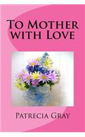 To Mother with Love